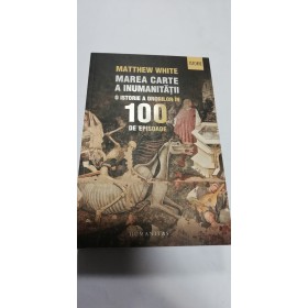 MAREA CARTE A INUMANITATII - MATTHEW WHITE